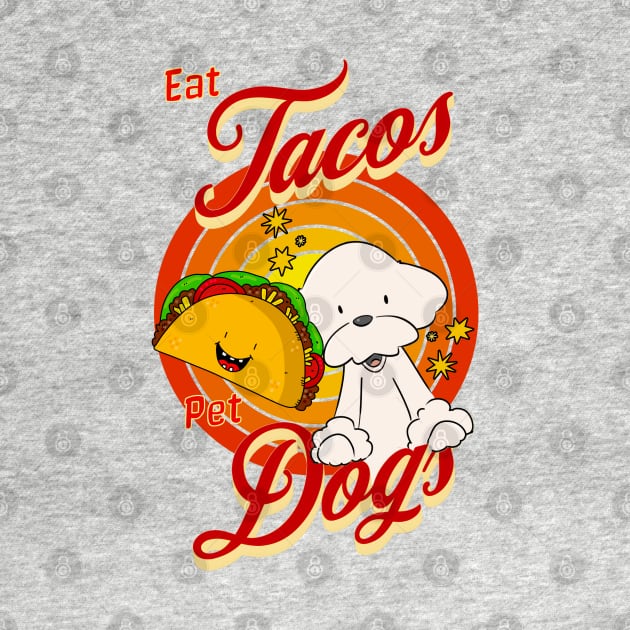 Eat Tacos Pet Dogs by Cheeky BB